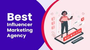 Best Influencer Marketing Agency